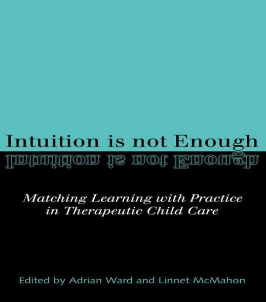 Intuition is not Enough: Matching Learning with Practice in Therapeutic Child Care