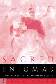 Title: Sacred Enigmas: Literary Religion in the Hebrew Bible, Author: Stephen Geller