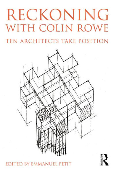 Reckoning with Colin Rowe: Ten Architects Take Position