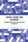 Queer, Latinx, and Bilingual: Narrative Resources in the Negotiation of Identities