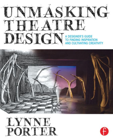 Unmasking Theatre Design: A Designer's Guide to Finding Inspiration and Cultivating Creativity