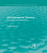 Title: Sociological Theory (Routledge Revivals): Pretence and Possibility, Author: Keith Dixon