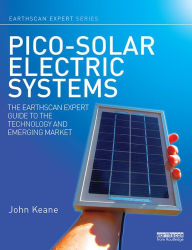 Title: Pico-solar Electric Systems: The Earthscan Expert Guide to the Technology and Emerging Market, Author: John Keane