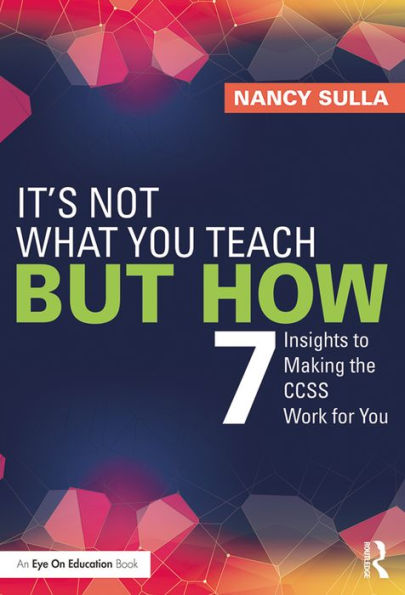 It's Not What You Teach But How: 7 Insights to Making the CCSS Work for You