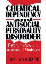 Title: Chemical Dependency and Antisocial Personality Disorder: Psychotherapy and Assessment Strategies, Author: Bruce Carruth
