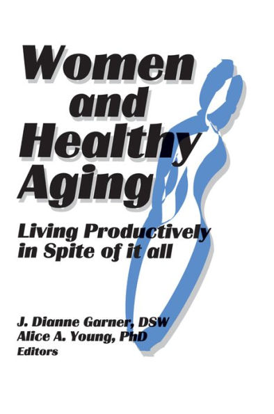 Women and Healthy Aging: Living Productively in Spite of It All