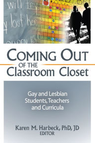 Title: Coming Out of the Classroom Closet: Gay and Lesbian Students, Teachers, and Curricula, Author: Karen M Harbeck