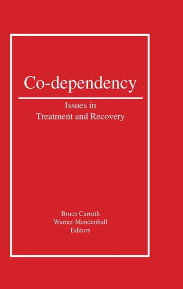 Co-Dependency: Issues in Treatment and Recovery