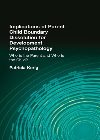 Implications of Parent-Child Boundary Dissolution for Developmental Psychopathology: "Who Is the Parent and Who Is the Child?"