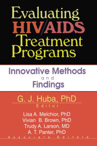 Title: Evaluating HIV/AIDS Treatment Programs: Innovative Methods and Findings, Author: George J Huba