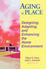 Title: Aging in Place: Designing, Adapting, and Enhancing the Home Environment, Author: Ellen D Taira