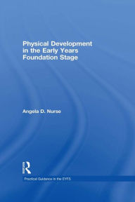 Title: Physical Development in the Early Years Foundation Stage, Author: Angela D Nurse