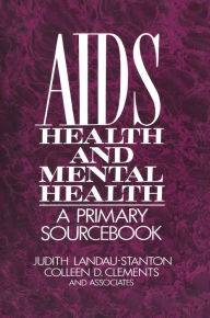 Title: AIDS, Health, And Mental Health: A Primary Sourcebook, Author: Judith Landau-Stanton