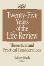 Twenty-Five Years of the Life Review: Theoretical and Practical Considerations