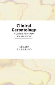 Title: Clinical Gerontology: A Guide to Assessment and Intervention, Author: T.L.  Brink