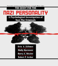 Title: The Quest for the Nazi Personality: A Psychological Investigation of Nazi War Criminals, Author: Eric A. Zillmer
