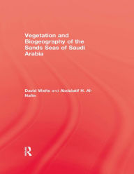 Title: Vegetation & Biogeography of The Sand Seas Of Arabia, Author: David Watts