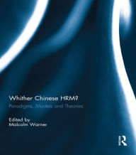 Title: Whither Chinese HRM?: Paradigms, Models and Theories, Author: Malcolm Warner