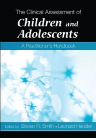 Title: The Clinical Assessment of Children and Adolescents: A Practitioner's Handbook, Author: Steven R. Smith