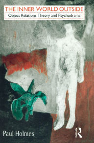The Inner World Outside: Object Relations Theory and Psychodrama