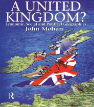 Title: A United Kingdom?: Economic, Social and Political Geographies, Author: John Mohan