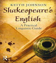 Title: Shakespeare's English: A Practical Linguistic Guide, Author: Keith Johnson