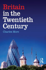 Title: Britain in the Twentieth Century, Author: Charles More