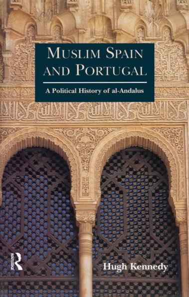 Muslim Spain and Portugal: A Political History of al-Andalus
