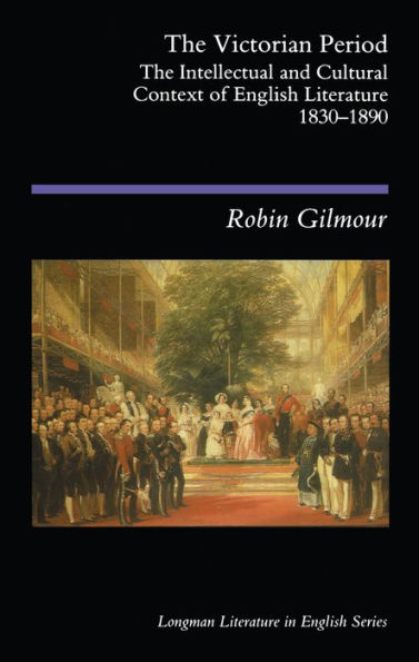 The Victorian Period: The Intellectual and Cultural Context of English Literature, 1830 - 1890