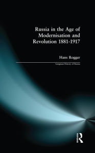 Title: Russia in the Age of Modernisation and Revolution 1881 - 1917, Author: H. Rogger