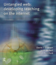 Title: Untangled Web: Developing Teaching on the Internet, Author: David Graham