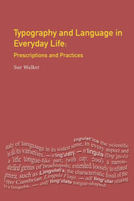 Title: Typography & Language in Everyday Life: Prescriptions and Practices, Author: Sue Walker