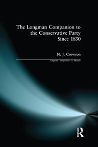 Title: The Longman Companion to the Conservative Party: Since 1830, Author: Nick Crowson