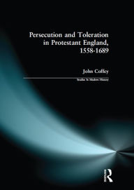 Title: Persecution and Toleration in Protestant England 1558-1689, Author: John Coffey