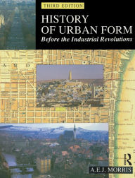 Title: History of Urban Form Before the Industrial Revolution, Author: A.E.J. Morris
