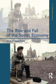 Title: The Rise and Fall of the The Soviet Economy: An Economic History of the USSR 1945 - 1991, Author: Philip Hanson