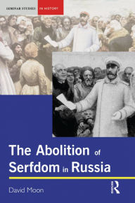 Title: The Abolition of Serfdom in Russia: 1762-1907, Author: David Moon