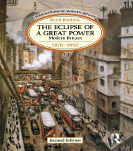 Title: The Eclipse of a Great Power: Modern Britain 1870-1992, Author: Keith Robbins