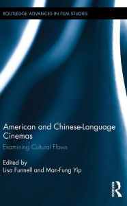Title: American and Chinese-Language Cinemas: Examining Cultural Flows, Author: Lisa Funnell