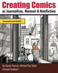 Title: Creating Comics as Journalism, Memoir and Nonfiction, Author: Randy Duncan