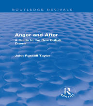 Title: Anger and After (Routledge Revivals): A Guide to the New British Drama, Author: John Russell Taylor