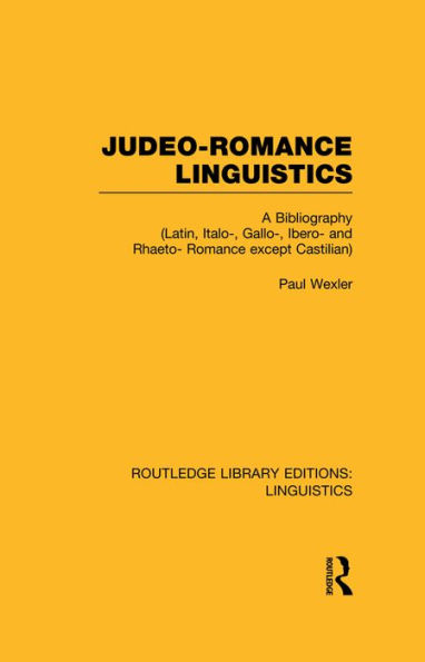 Judeo-Romance Linguistics (RLE Linguistics E: Indo-European Linguistics): A Bibliography (Latin, Italo-, Gallo-, Ibero-, and Rhaeto-Romance except Castilian)