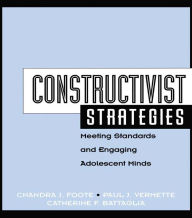 Title: Constructivist Strategies: Meeting Standards & Engaging Adolescent Minds, Author: Chandra Foote