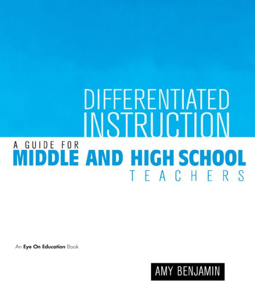 Differentiated Instruction: A Guide for Middle and High School Teachers