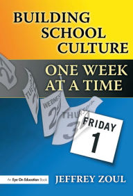 Title: Building School Culture One Week at a Time, Author: Jeffrey Zoul