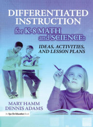 Title: Differentiated Instruction for K-8 Math and Science: Ideas, Activities, and Lesson Plans, Author: Mary Hamm