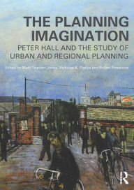 Title: The Planning Imagination: Peter Hall and the Study of Urban and Regional Planning, Author: Mark Tewdwr-Jones