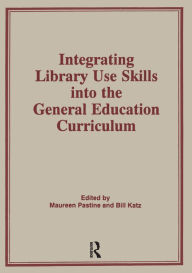 Title: Integrating Library Use Skills Into the General Education Curriculum, Author: Maureen Pastine