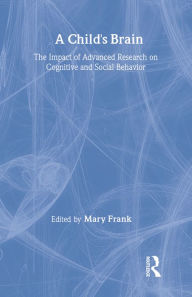 Title: A Child's Brain: The Impact of Advanced Research on Cognitive and Social Behavior, Author: Mary Frank