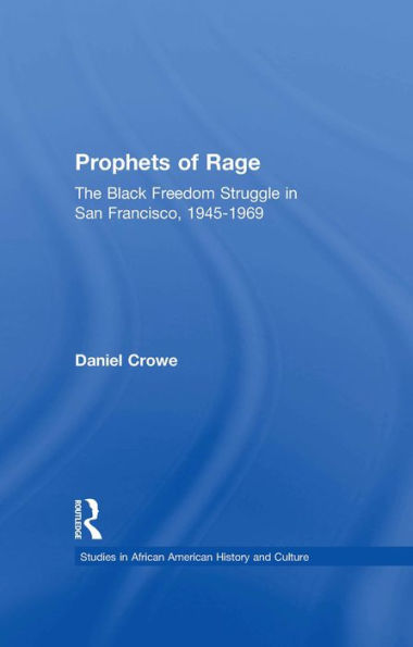 Prophets of Rage: The Black Freedom Struggle in San Francisco, 1945-1969